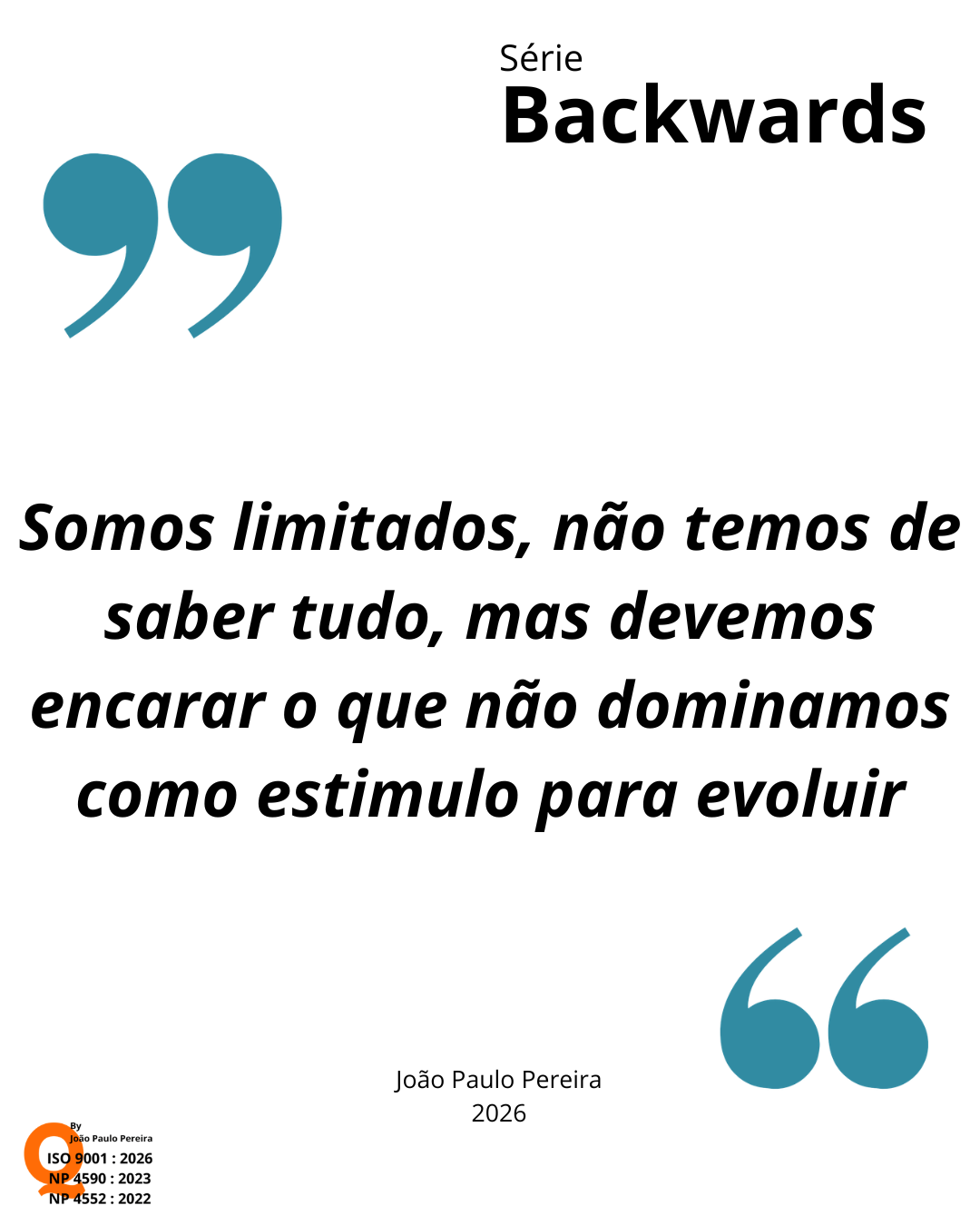 Somos limitados, não temos de saber tudo, mas devemos encarar o que não dominamos como estímulo para evoluir