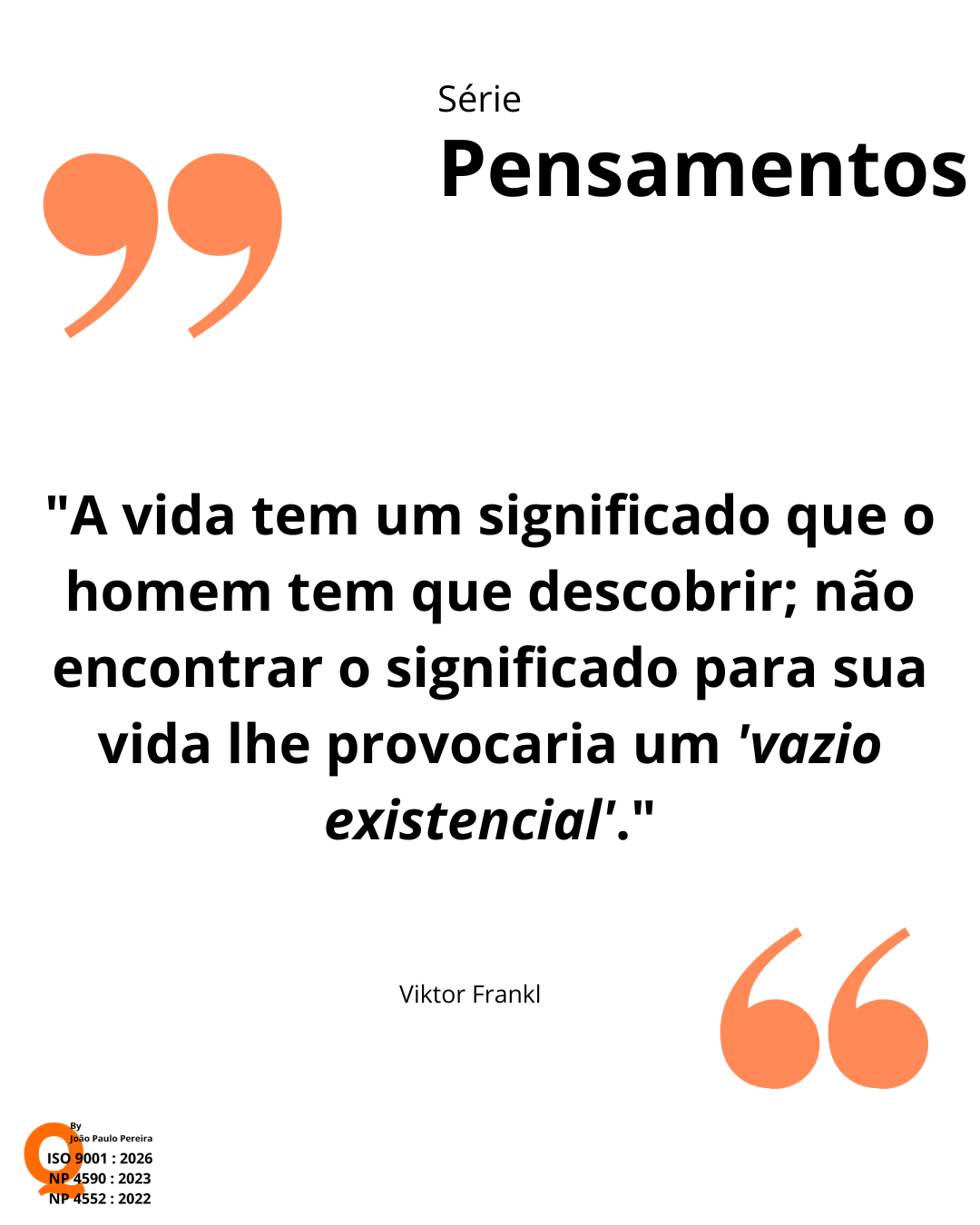 Série Pensamentos — citação de Viktor Frankl: «A vida tem um significado que o homem tem que descobrir; não encontrar o significado para sua vida lhe provocaria um vazio existencial.»
